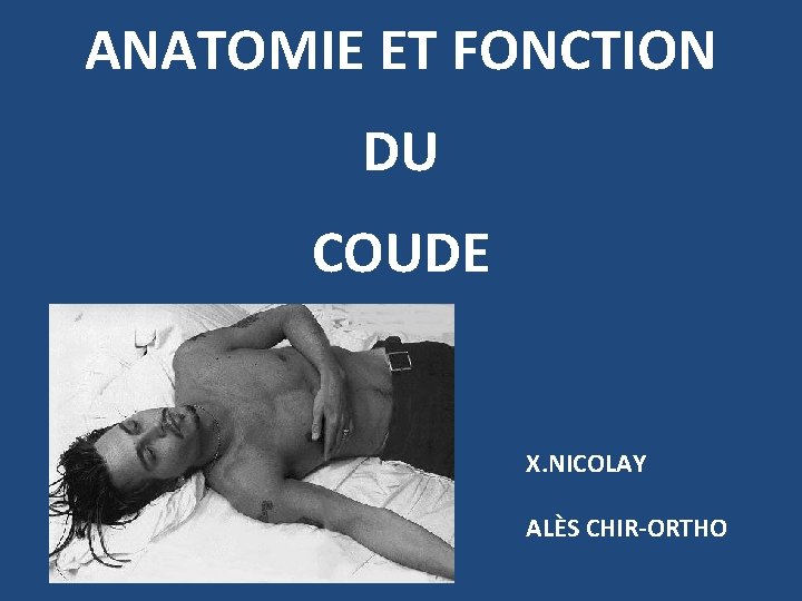 ANATOMIE ET FONCTION DU COUDE X. NICOLAY ALÈS CHIR-ORTHO 