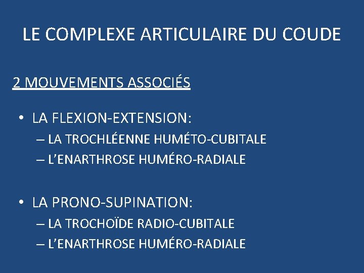 LE COMPLEXE ARTICULAIRE DU COUDE 2 MOUVEMENTS ASSOCIÉS • LA FLEXION-EXTENSION: – LA TROCHLÉENNE