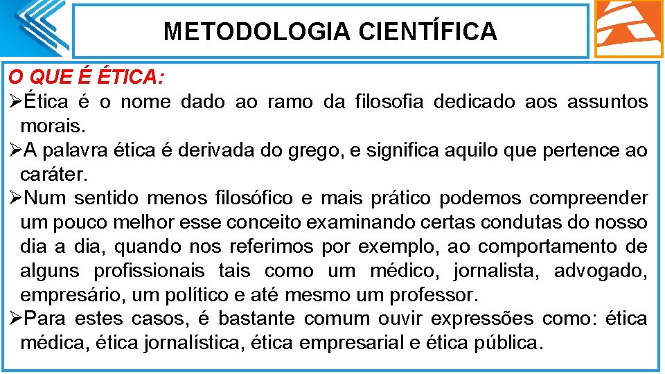 METODOLOGIA CIENTÍFICA O QUE É ÉTICA: ØÉtica é o nome dado ao ramo da METODOLOGIA CIENTÍFICA O QUE É ÉTICA: ØÉtica é o nome dado ao ramo da