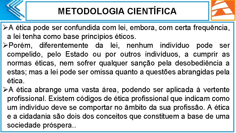 METODOLOGIA CIENTÍFICA ØA ética pode ser confundida com lei, embora, com certa frequência, a METODOLOGIA CIENTÍFICA ØA ética pode ser confundida com lei, embora, com certa frequência, a