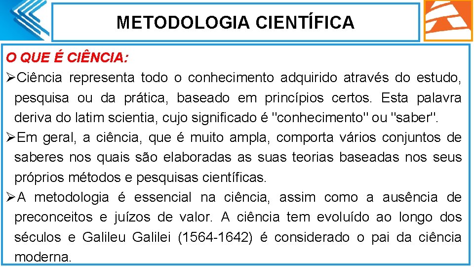 METODOLOGIA CIENTÍFICA O QUE É CIÊNCIA: ØCiência representa todo o conhecimento adquirido através do METODOLOGIA CIENTÍFICA O QUE É CIÊNCIA: ØCiência representa todo o conhecimento adquirido através do