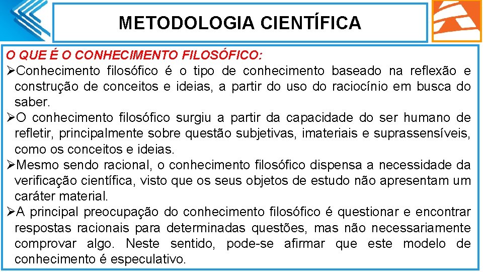 METODOLOGIA CIENTÍFICA O QUE É O CONHECIMENTO FILOSÓFICO: ØConhecimento filosófico é o tipo de METODOLOGIA CIENTÍFICA O QUE É O CONHECIMENTO FILOSÓFICO: ØConhecimento filosófico é o tipo de