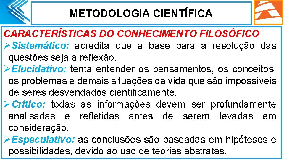METODOLOGIA CIENTÍFICA CARACTERÍSTICAS DO CONHECIMENTO FILOSÓFICO ØSistemático: acredita que a base para a resolução METODOLOGIA CIENTÍFICA CARACTERÍSTICAS DO CONHECIMENTO FILOSÓFICO ØSistemático: acredita que a base para a resolução
