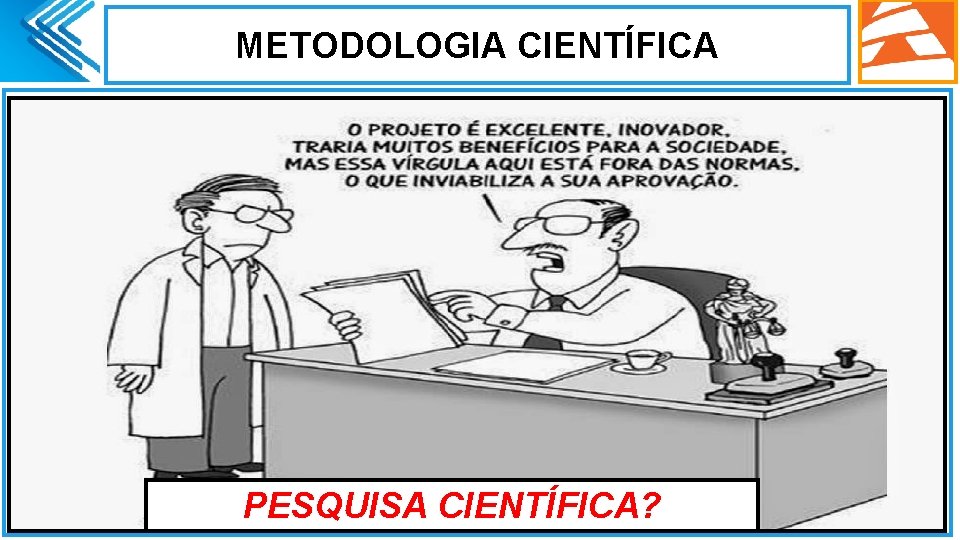 METODOLOGIA CIENTÍFICA. PESQUISA CIENTÍFICA? METODOLOGIA CIENTÍFICA. PESQUISA CIENTÍFICA?