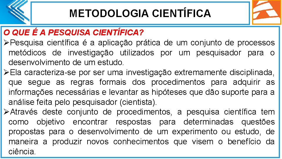 METODOLOGIA CIENTÍFICA O QUE É A PESQUISA CIENTÍFICA? ØPesquisa científica é a aplicação prática METODOLOGIA CIENTÍFICA O QUE É A PESQUISA CIENTÍFICA? ØPesquisa científica é a aplicação prática