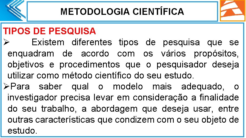 METODOLOGIA CIENTÍFICA ] TIPOS DE PESQUISA Ø Existem diferentes tipos de pesquisa que se