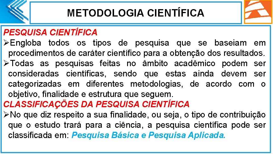 METODOLOGIA CIENTÍFICA PESQUISA CIENTÍFICA ØEngloba todos os tipos de pesquisa que se baseiam em METODOLOGIA CIENTÍFICA PESQUISA CIENTÍFICA ØEngloba todos os tipos de pesquisa que se baseiam em