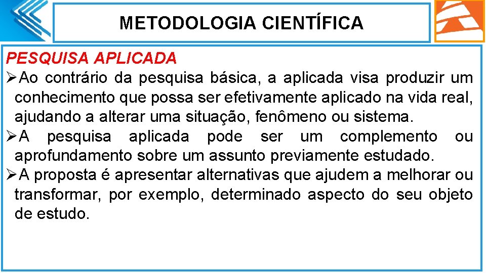 METODOLOGIA CIENTÍFICA PESQUISA APLICADA ØAo contrário da pesquisa básica, a aplicada visa produzir um METODOLOGIA CIENTÍFICA PESQUISA APLICADA ØAo contrário da pesquisa básica, a aplicada visa produzir um