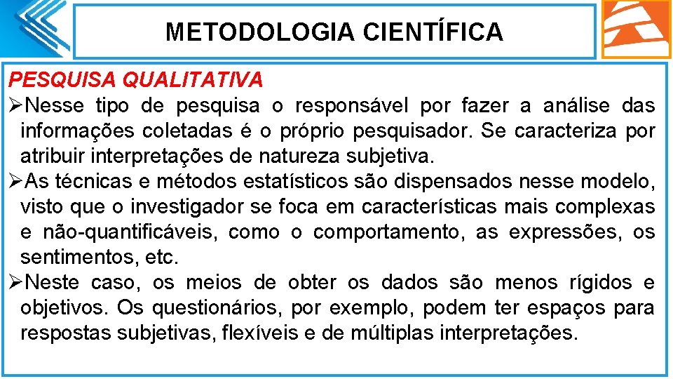 METODOLOGIA CIENTÍFICA PESQUISA QUALITATIVA ØNesse tipo de pesquisa o responsável por fazer a análise METODOLOGIA CIENTÍFICA PESQUISA QUALITATIVA ØNesse tipo de pesquisa o responsável por fazer a análise