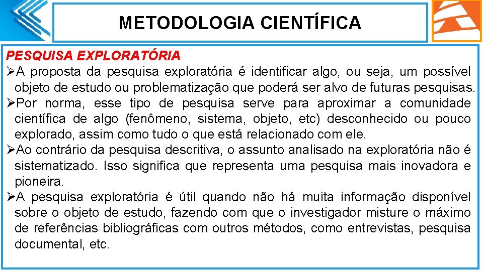 METODOLOGIA CIENTÍFICA PESQUISA EXPLORATÓRIA ØA proposta da pesquisa exploratória é identificar algo, ou seja, METODOLOGIA CIENTÍFICA PESQUISA EXPLORATÓRIA ØA proposta da pesquisa exploratória é identificar algo, ou seja,