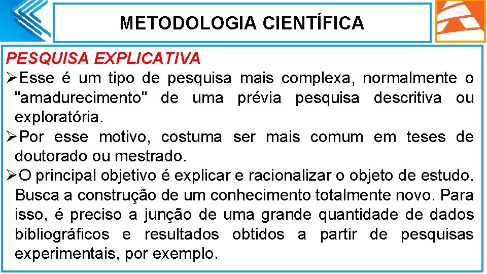 METODOLOGIA CIENTÍFICA PESQUISA EXPLICATIVA ØEsse é um tipo de pesquisa mais complexa, normalmente o METODOLOGIA CIENTÍFICA PESQUISA EXPLICATIVA ØEsse é um tipo de pesquisa mais complexa, normalmente o