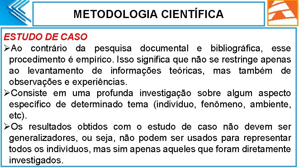 METODOLOGIA CIENTÍFICA ESTUDO DE CASO ØAo contrário da pesquisa documental e bibliográfica, esse procedimento METODOLOGIA CIENTÍFICA ESTUDO DE CASO ØAo contrário da pesquisa documental e bibliográfica, esse procedimento