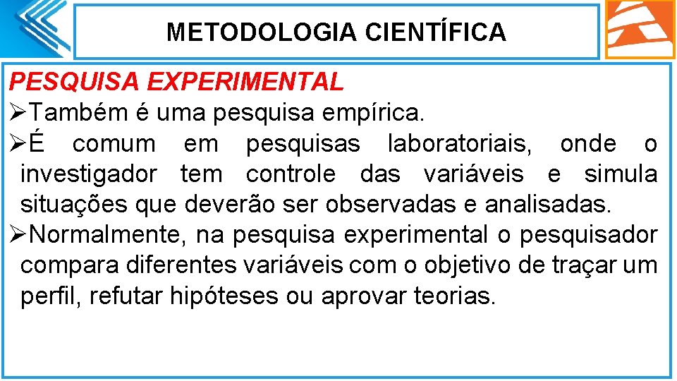 METODOLOGIA CIENTÍFICA PESQUISA EXPERIMENTAL ØTambém é uma pesquisa empírica. ØÉ comum em pesquisas laboratoriais, METODOLOGIA CIENTÍFICA PESQUISA EXPERIMENTAL ØTambém é uma pesquisa empírica. ØÉ comum em pesquisas laboratoriais,
