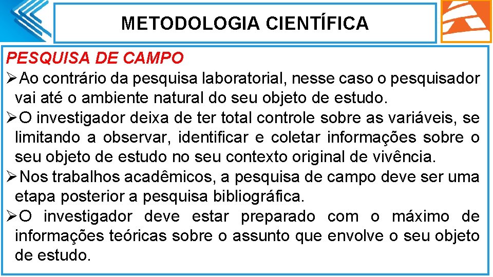 METODOLOGIA CIENTÍFICA PESQUISA DE CAMPO ØAo contrário da pesquisa laboratorial, nesse caso o pesquisador METODOLOGIA CIENTÍFICA PESQUISA DE CAMPO ØAo contrário da pesquisa laboratorial, nesse caso o pesquisador