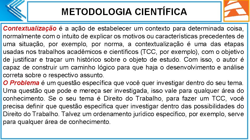 METODOLOGIA CIENTÍFICA Contextualização é a ação de estabelecer um contexto para determinada coisa, normalmente METODOLOGIA CIENTÍFICA Contextualização é a ação de estabelecer um contexto para determinada coisa, normalmente