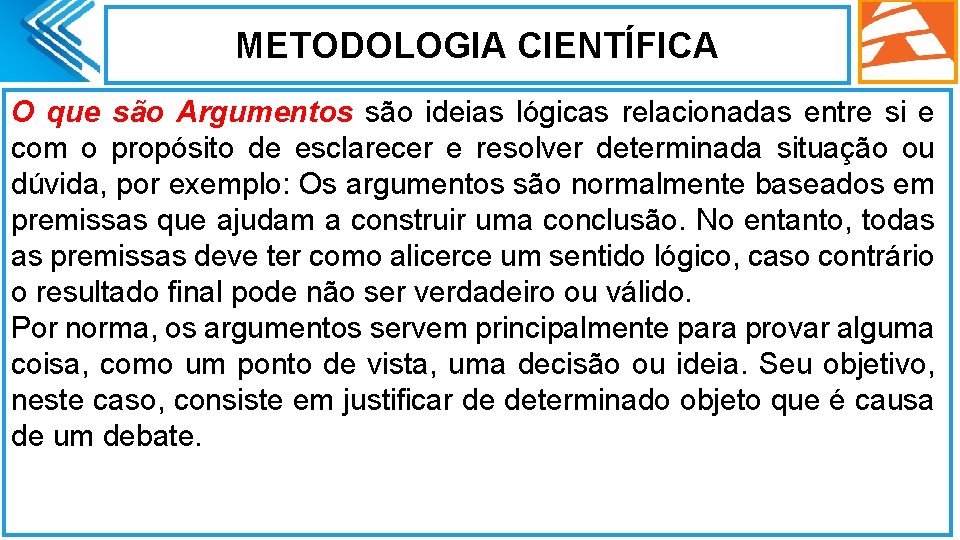 METODOLOGIA CIENTÍFICA O que são Argumentos são ideias lógicas relacionadas entre si e com METODOLOGIA CIENTÍFICA O que são Argumentos são ideias lógicas relacionadas entre si e com