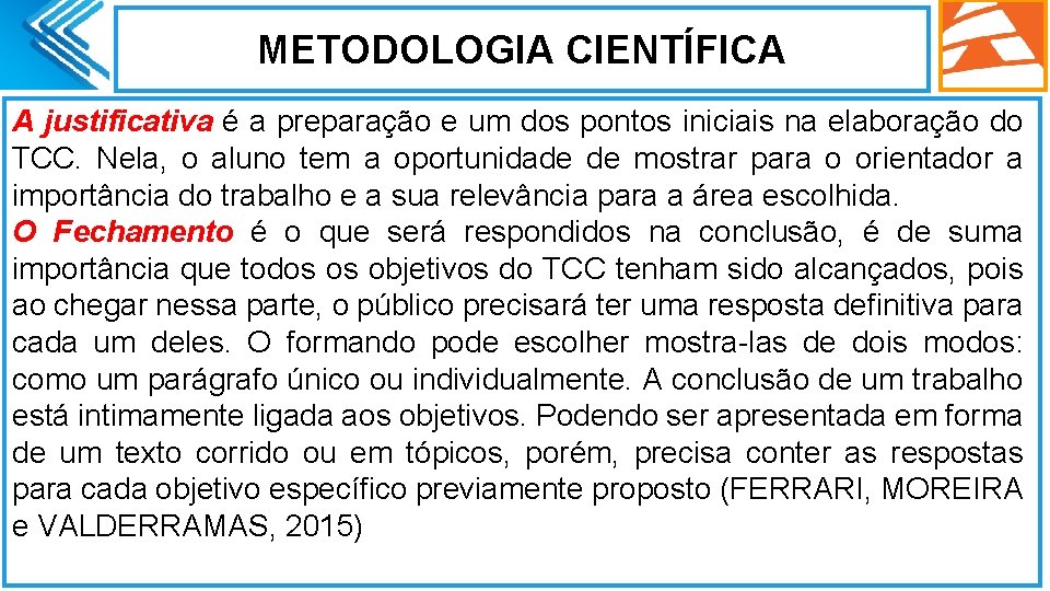 METODOLOGIA CIENTÍFICA A justificativa é a preparação e um dos pontos iniciais na elaboração METODOLOGIA CIENTÍFICA A justificativa é a preparação e um dos pontos iniciais na elaboração