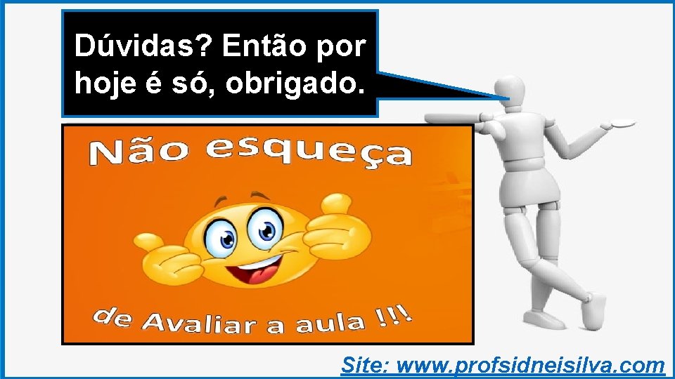 Dúvidas? Então por hoje é só, obrigado. Site: www. profsidneisilva. com 43 Dúvidas? Então por hoje é só, obrigado. Site: www. profsidneisilva. com 43