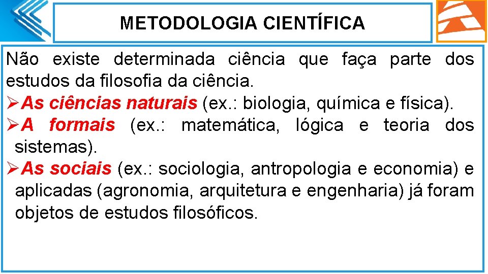 METODOLOGIA CIENTÍFICA Não existe determinada ciência que faça parte dos estudos da filosofia da METODOLOGIA CIENTÍFICA Não existe determinada ciência que faça parte dos estudos da filosofia da