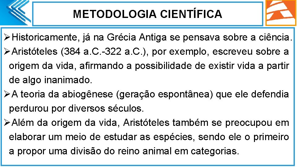 METODOLOGIA CIENTÍFICA ØHistoricamente, já na Grécia Antiga se pensava sobre a ciência. ØAristóteles (384 METODOLOGIA CIENTÍFICA ØHistoricamente, já na Grécia Antiga se pensava sobre a ciência. ØAristóteles (384