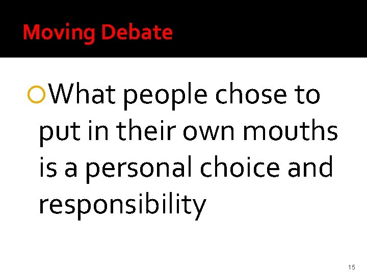 Moving Debate What people chose to put in their own mouths is a personal