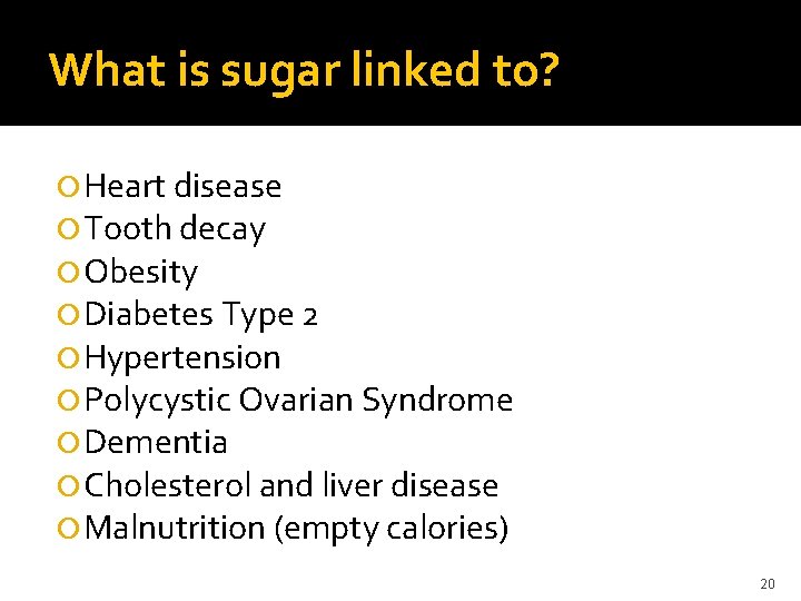 What is sugar linked to? Heart disease Tooth decay Obesity Diabetes Type 2 Hypertension