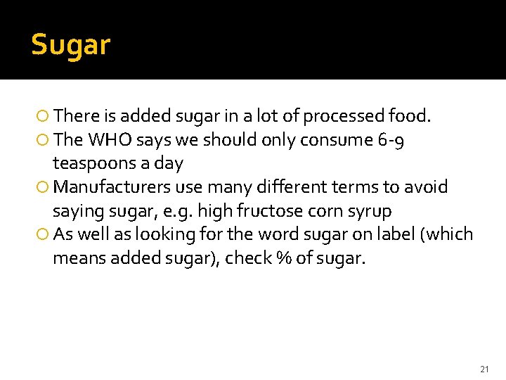 Sugar There is added sugar in a lot of processed food. The WHO says