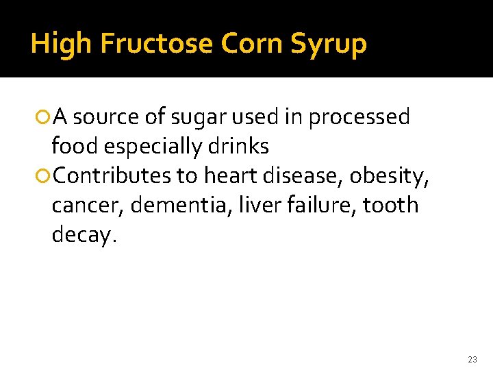 High Fructose Corn Syrup A source of sugar used in processed food especially drinks