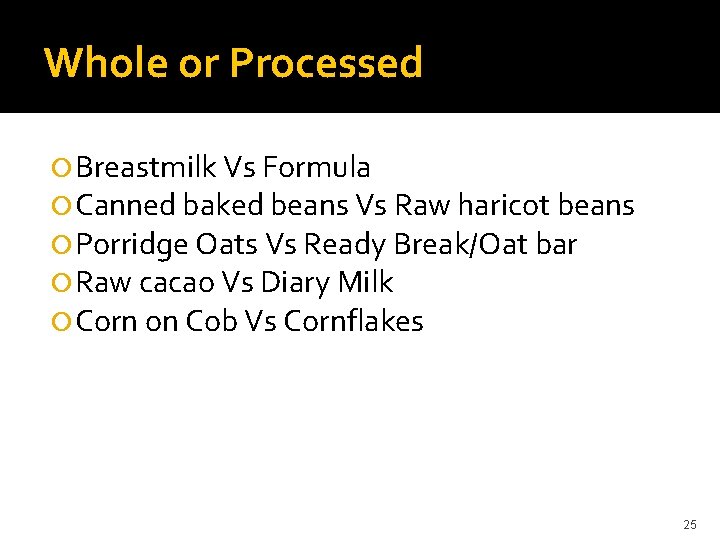 Whole or Processed Breastmilk Vs Formula Canned baked beans Vs Raw haricot beans Porridge
