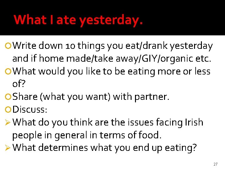 What I ate yesterday. Write down 10 things you eat/drank yesterday and if home