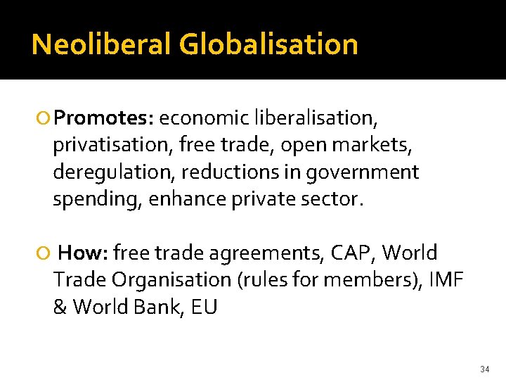 Neoliberal Globalisation Promotes: economic liberalisation, privatisation, free trade, open markets, deregulation, reductions in government