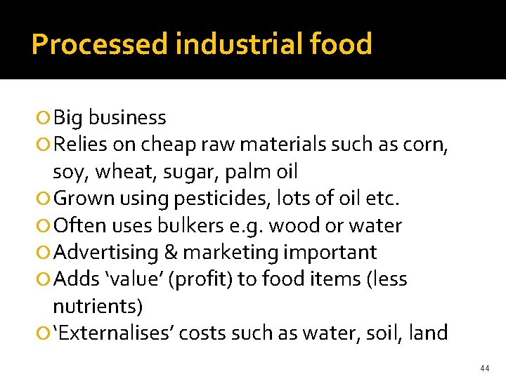 Processed industrial food Big business Relies on cheap raw materials such as corn, soy,