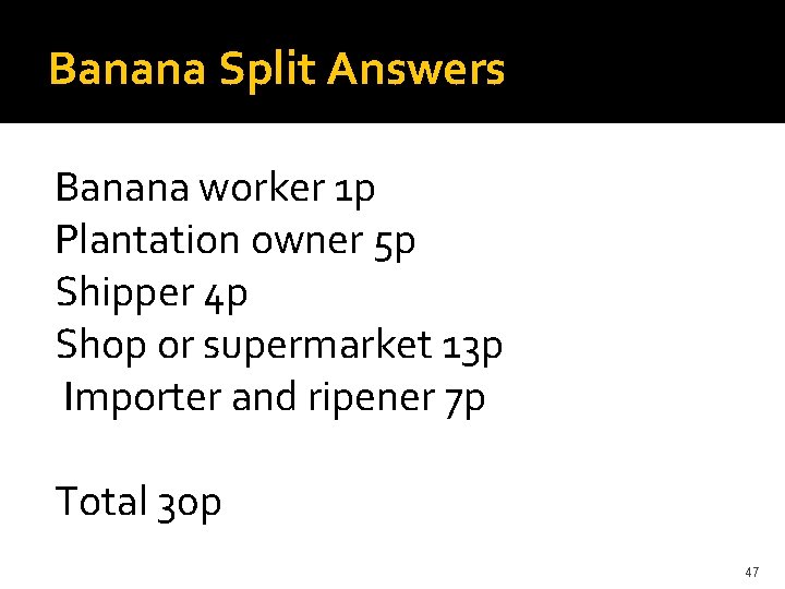 Banana Split Answers Banana worker 1 p Plantation owner 5 p Shipper 4 p