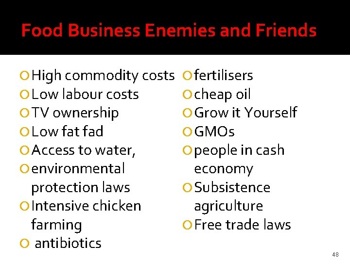 Food Business Enemies and Friends High commodity costs Low labour costs TV ownership Low