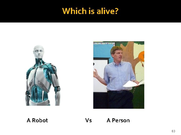 Which is alive? A Robot Vs A Person 63 