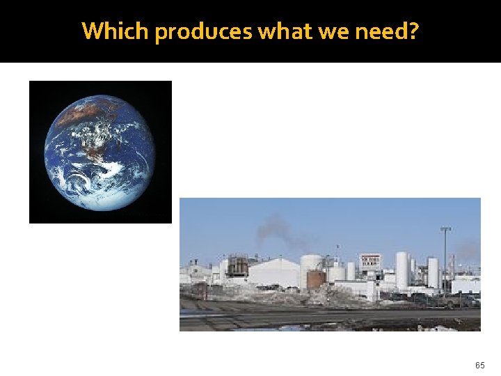 Which produces what we need? 65 