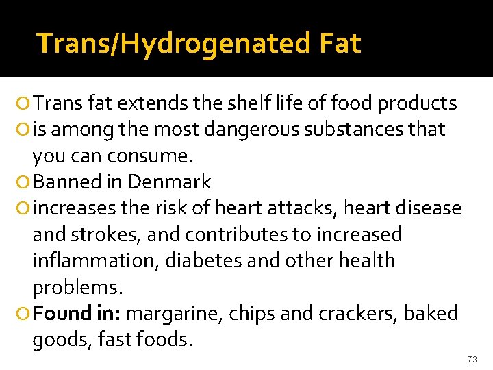  Trans/Hydrogenated Fat Trans fat extends the shelf life of food products is among