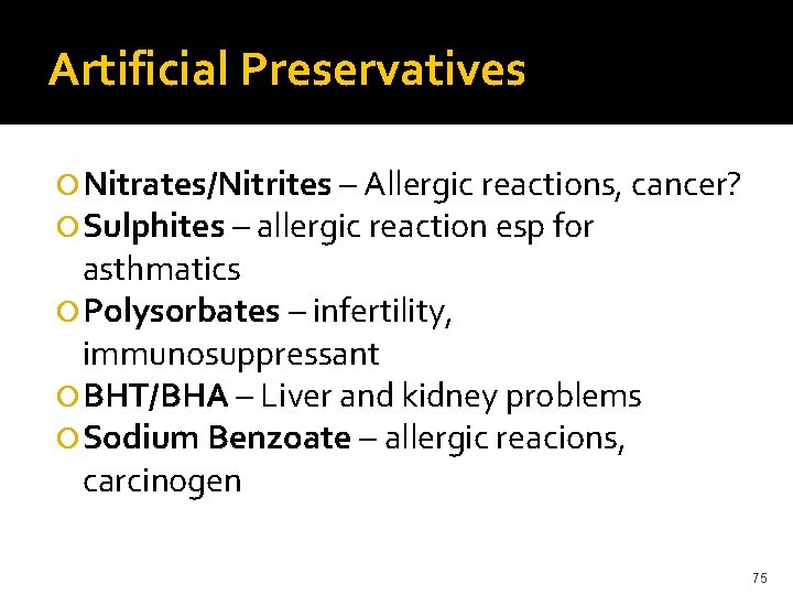 Artificial Preservatives Nitrates/Nitrites – Allergic reactions, cancer? Sulphites – allergic reaction esp for asthmatics