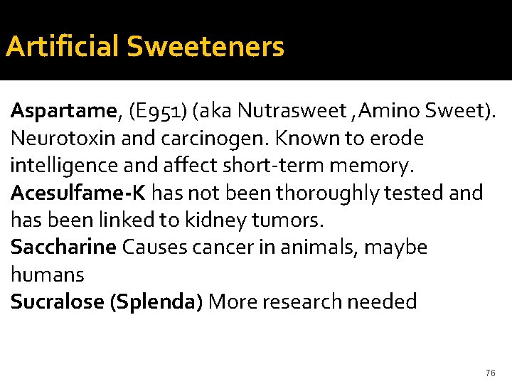 Artificial Sweeteners Aspartame, (E 951) (aka Nutrasweet , Amino Sweet). Neurotoxin and carcinogen. Known