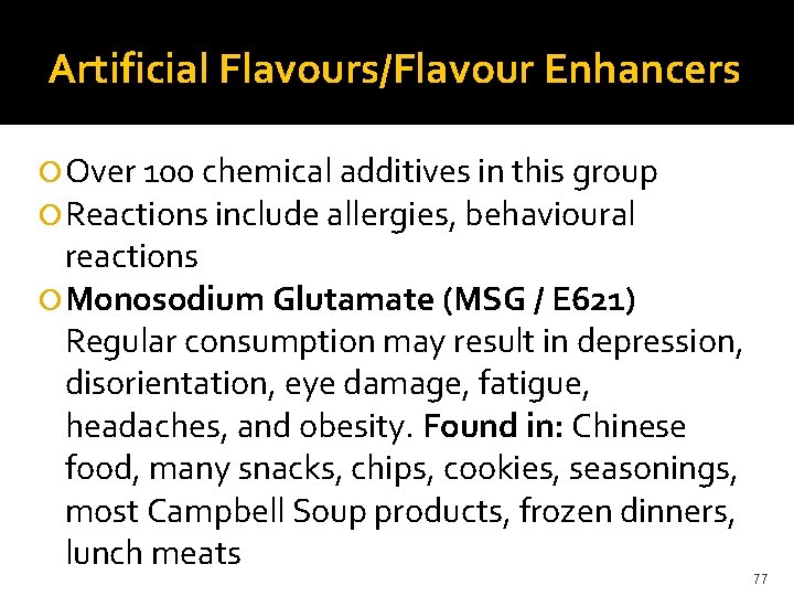 Artificial Flavours/Flavour Enhancers Over 100 chemical additives in this group Reactions include allergies, behavioural