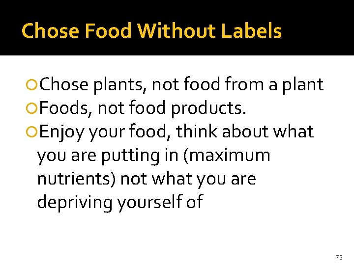 Chose Food Without Labels Chose plants, not food from a plant Foods, not food