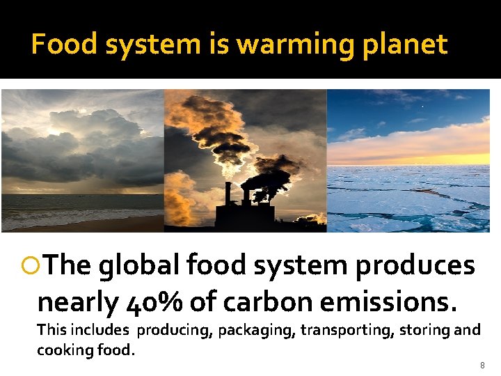 Food system is warming planet The global food system produces nearly 40% of carbon