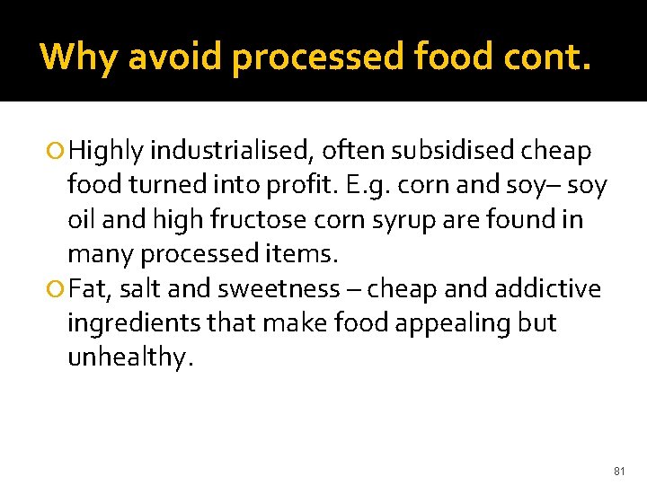 Why avoid processed food cont. Highly industrialised, often subsidised cheap food turned into profit.