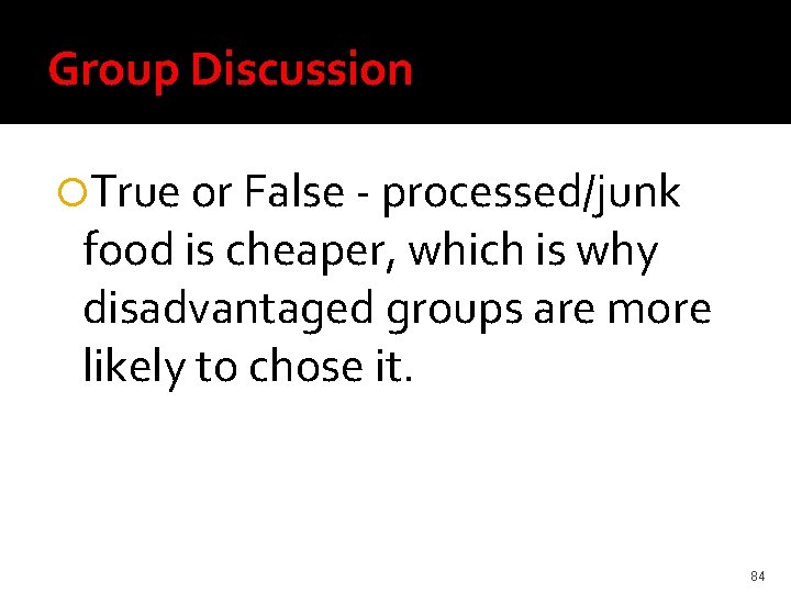 Group Discussion True or False - processed/junk food is cheaper, which is why disadvantaged