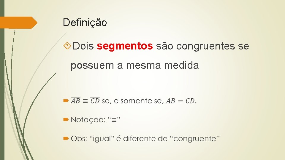 Definição Dois segmentos são congruentes se possuem a mesma medida 