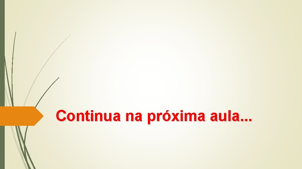 Continua na próxima aula. . . 