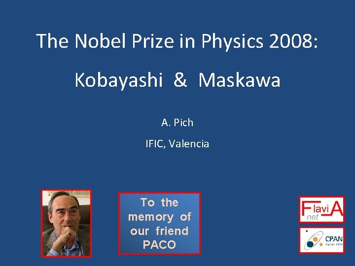 The Nobel Prize in Physics 2008: Kobayashi & Maskawa A. Pich IFIC, Valencia To