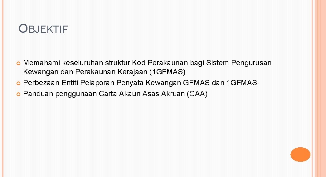 OBJEKTIF Memahami keseluruhan struktur Kod Perakaunan bagi Sistem Pengurusan Kewangan dan Perakaunan Kerajaan (1