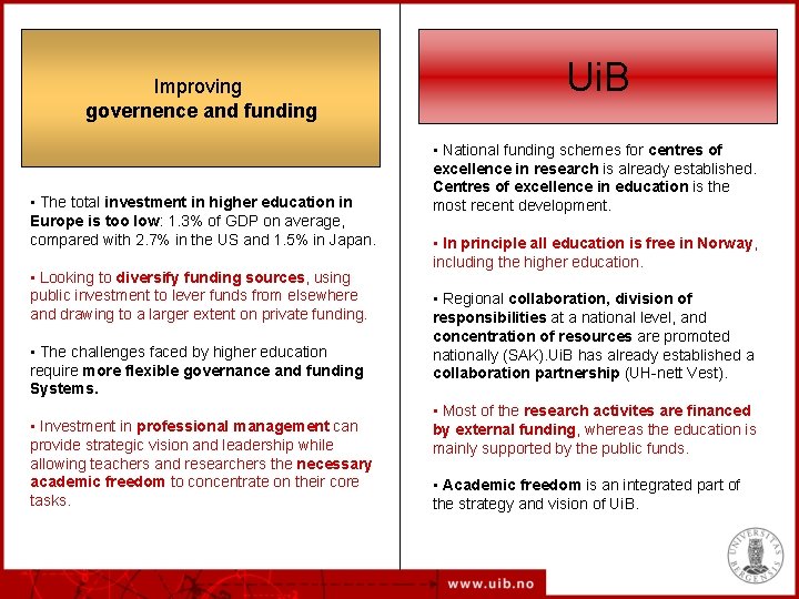 Improving governence and funding • The total investment in higher education in Europe is
