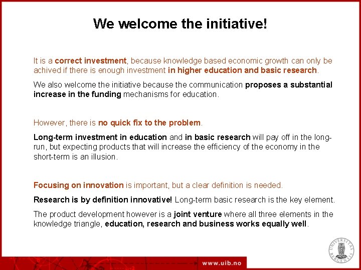 We welcome the initiative! It is a correct investment, because knowledge based economic growth